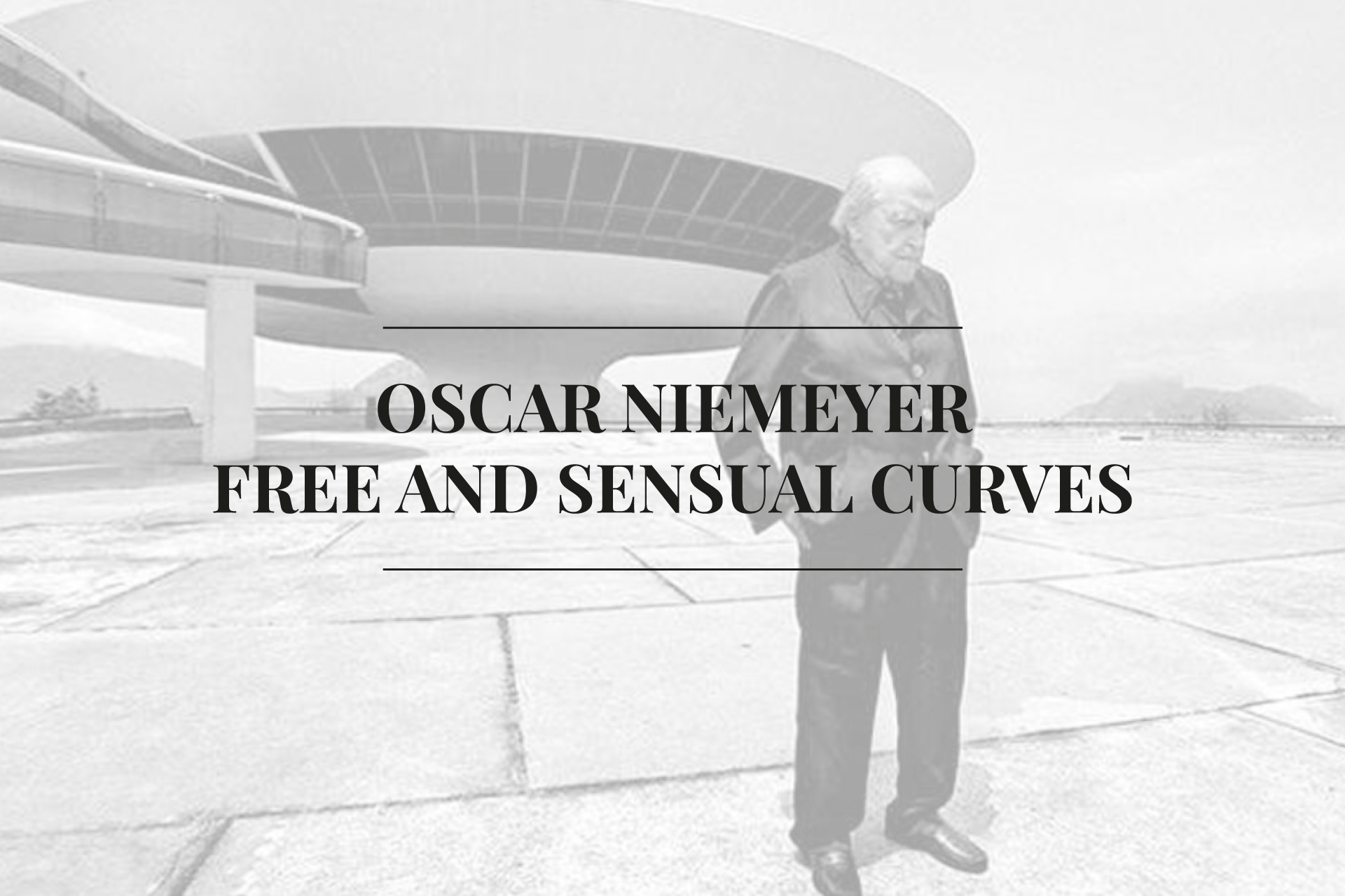 Oscar Niemeyer | Free and sensual curves - Stylish Club