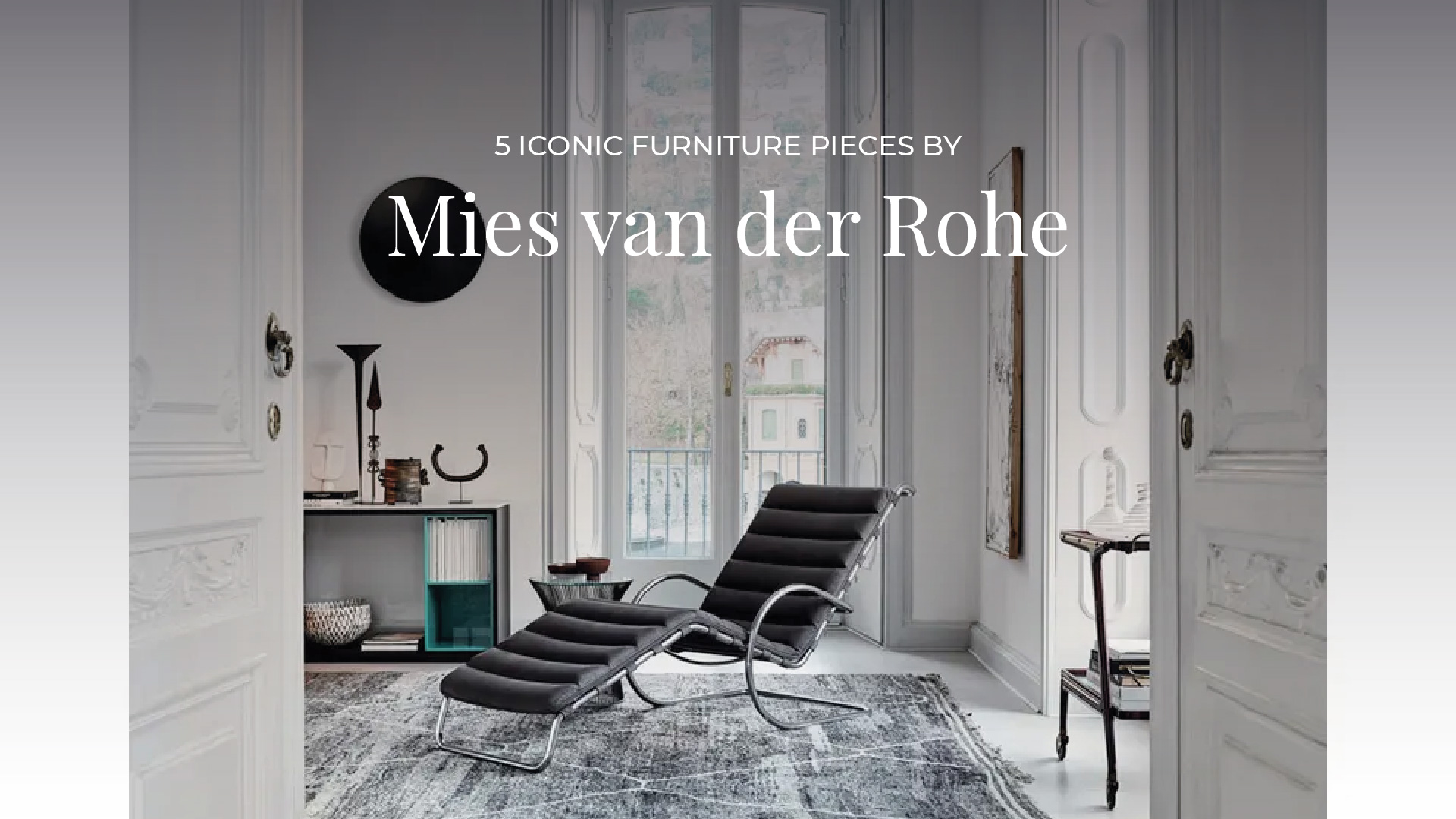 5 Iconic Furniture Pieces by Mies van der Rohe - Stylish Club